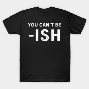 You Can't Be -ISH Debt Free Living T-Shirt